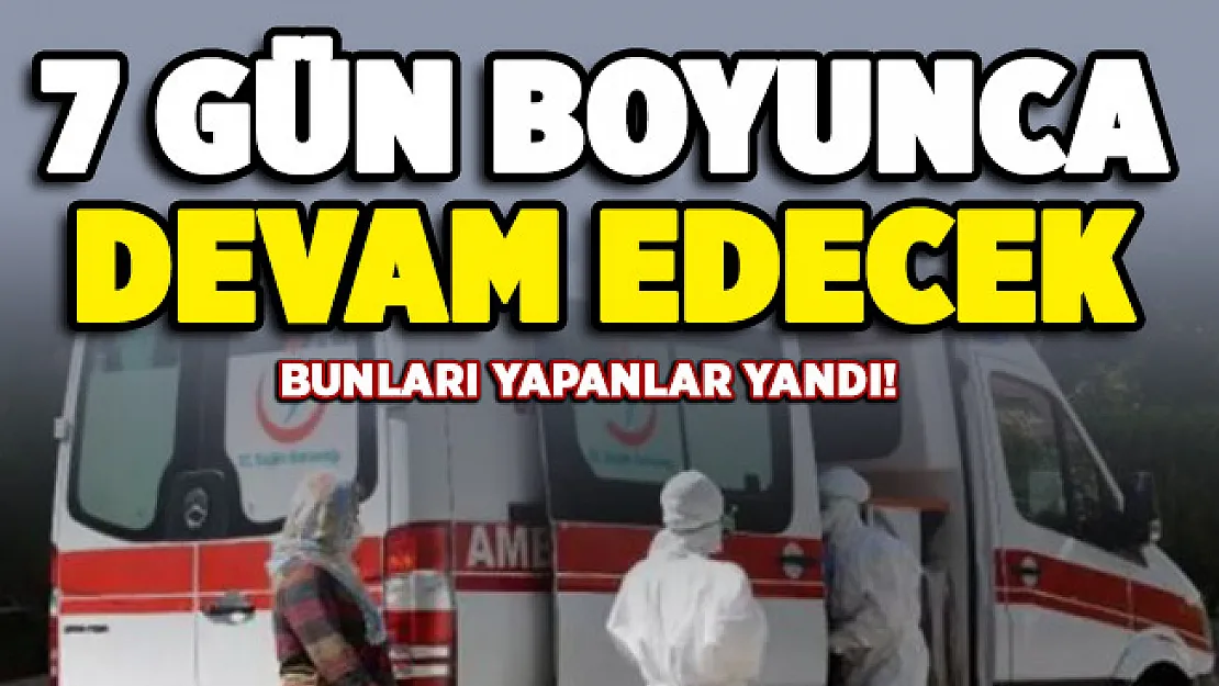 İl Valiliği resmen duyurdu: 7 gün boyunca devam edecek: Bunları yapanlar yandı