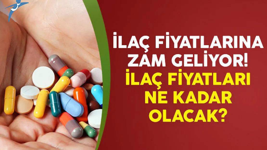 İlaç Fiyatlarına Zam Geliyor! İlaç Fiyatları Ne Kadar Olacak?