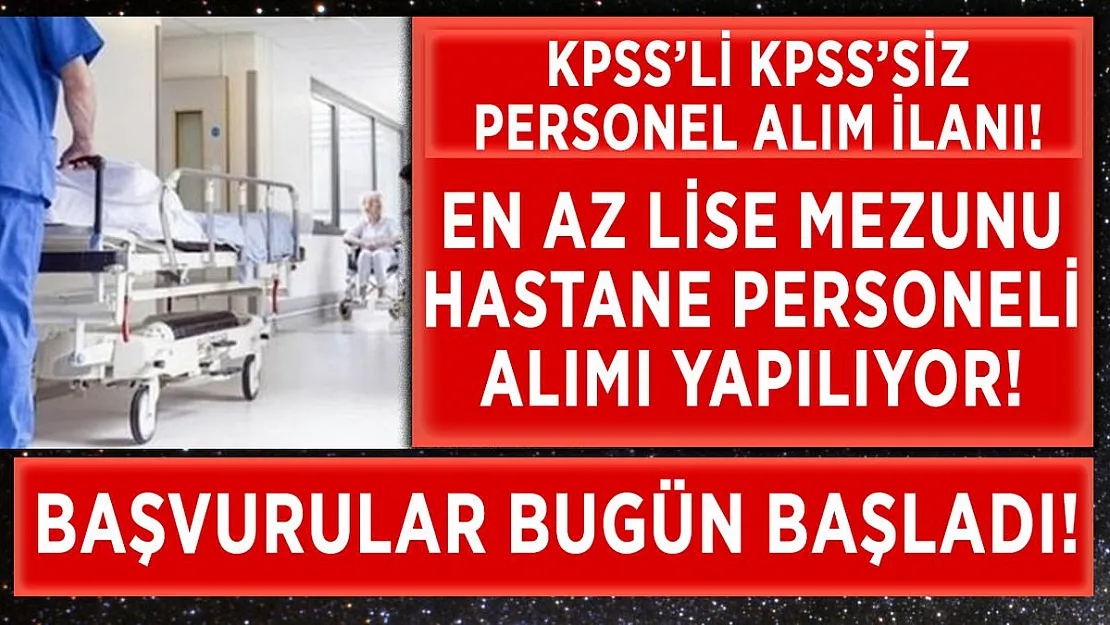 İlan yayımlandı! En az lise mezunu hastane personeli alınacak!