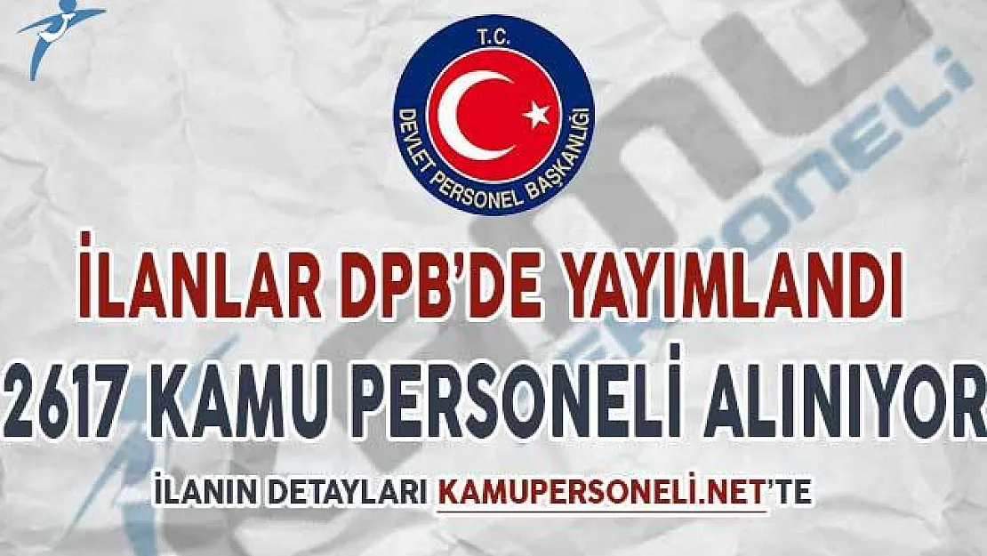 İlanlar DPB'de Yayımlandı ! 2617 Kamu Personeli Alımı Yapılıyor