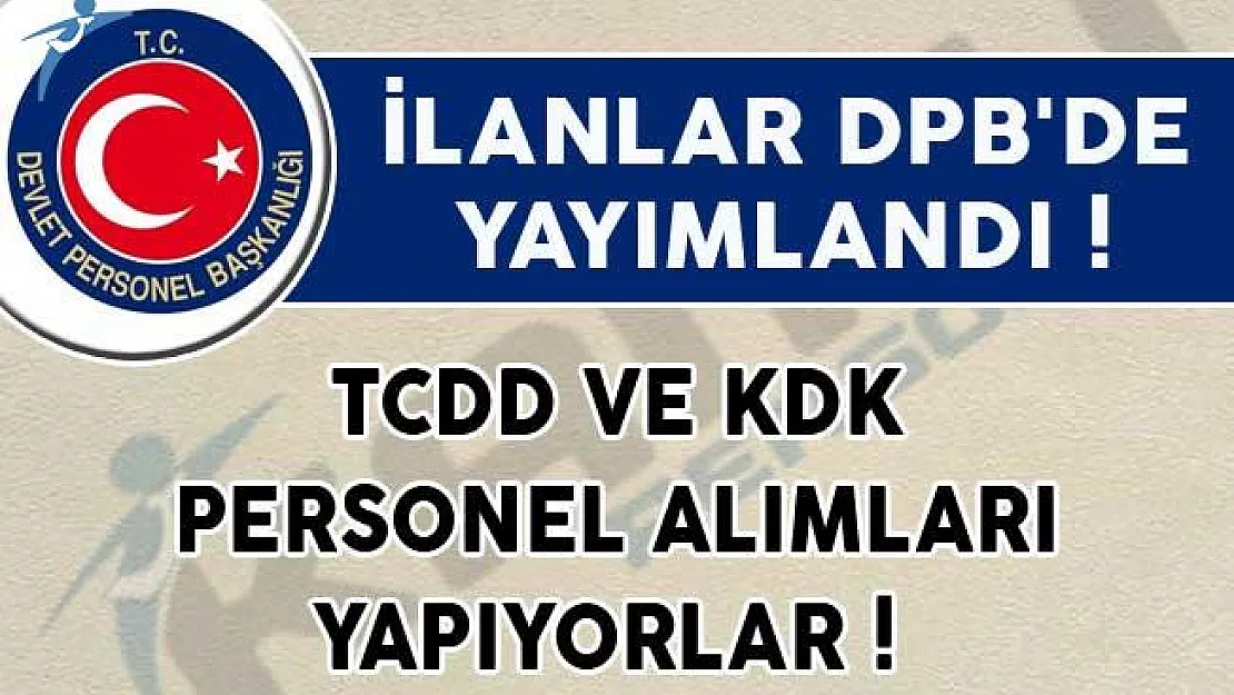 İlanlar DPB'de Yayımlandı! TCDD ve KDK Personel Alımları Yapıyorlar!
