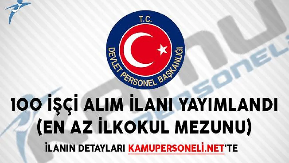 İlanlar Peş Peşe Geldi! 100 İşçi Alım İlanı Yayımlandı (En Az İlkokul Mezunu)