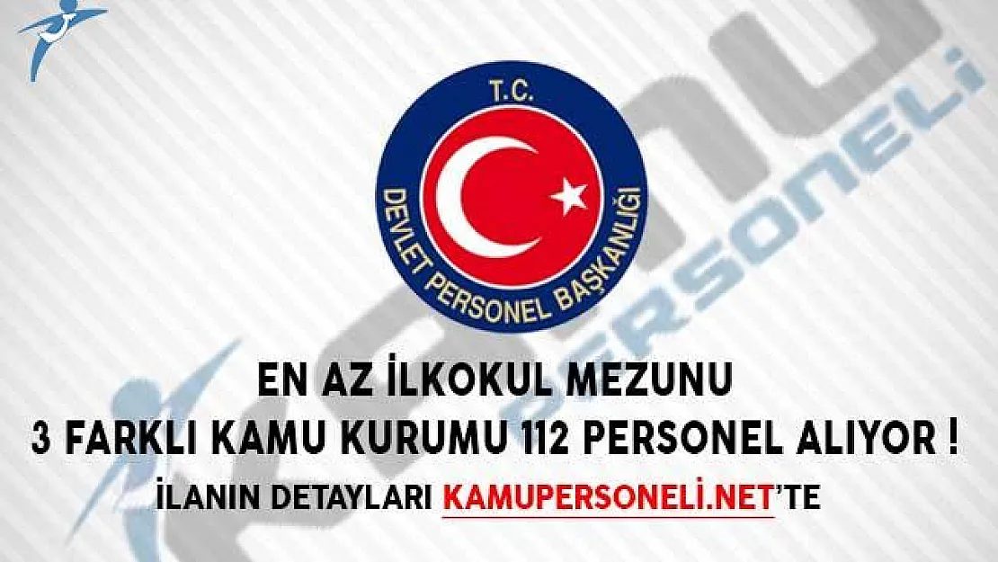 İlanlar Peş, Peşe Geldi! 3 Farklı Kamu Kurumu 112 Personel Alımı Yapıyor!