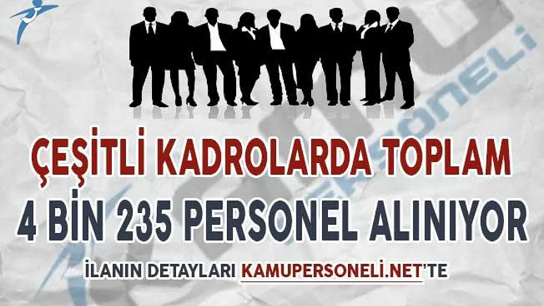 İlanlar Yayımlandı ! 4 Bin 235 Personel Alımı Yapılıyor