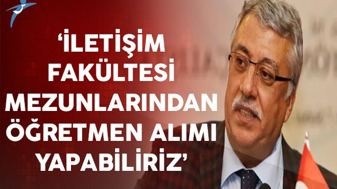 'İletişim Fakültesi Mezunlarından Öğretmen Alımı Yapabiliriz'