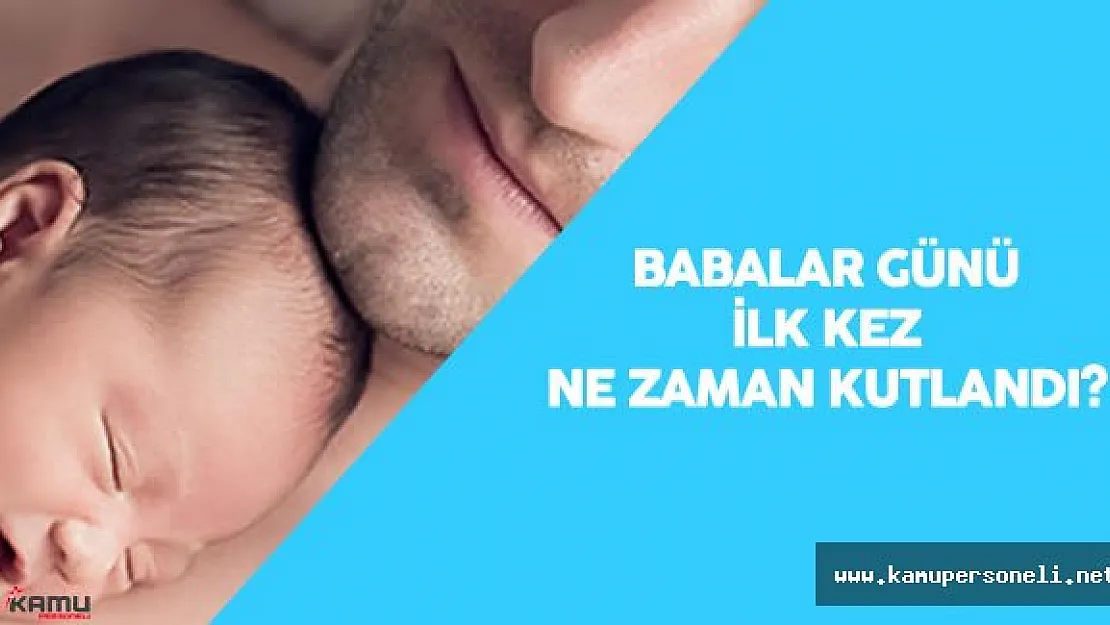 İlk Babalar Günü Ne Zaman Kutlanmıştır? - Babalar Günü Hangi Güne Denk Geliyor?