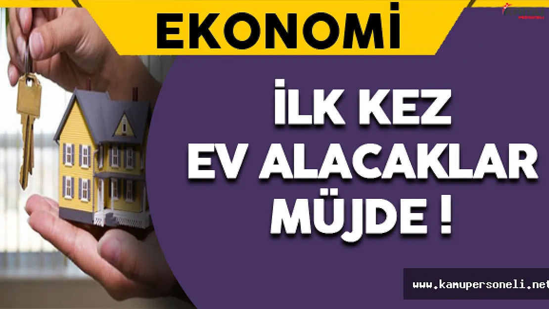 İlk Kez Ev Alacaklara Devlet Desteği Müjdesi !
