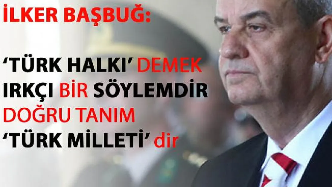 İlker Başbuğ'dan 'Türk Halkı' tanımına flaş açıklama
