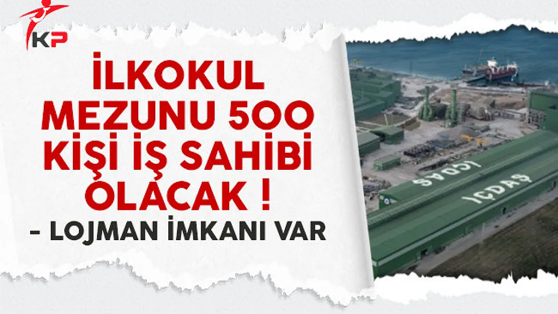 İlkokul mezunu 500 kişi iş sahibi olacak !