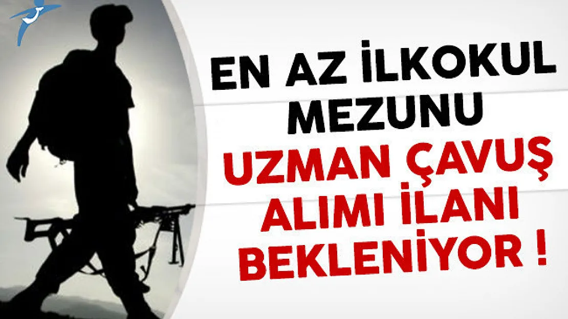 İlkokul mezunu uzman çavuş alımı ilanı ne zaman yayınlanacak?