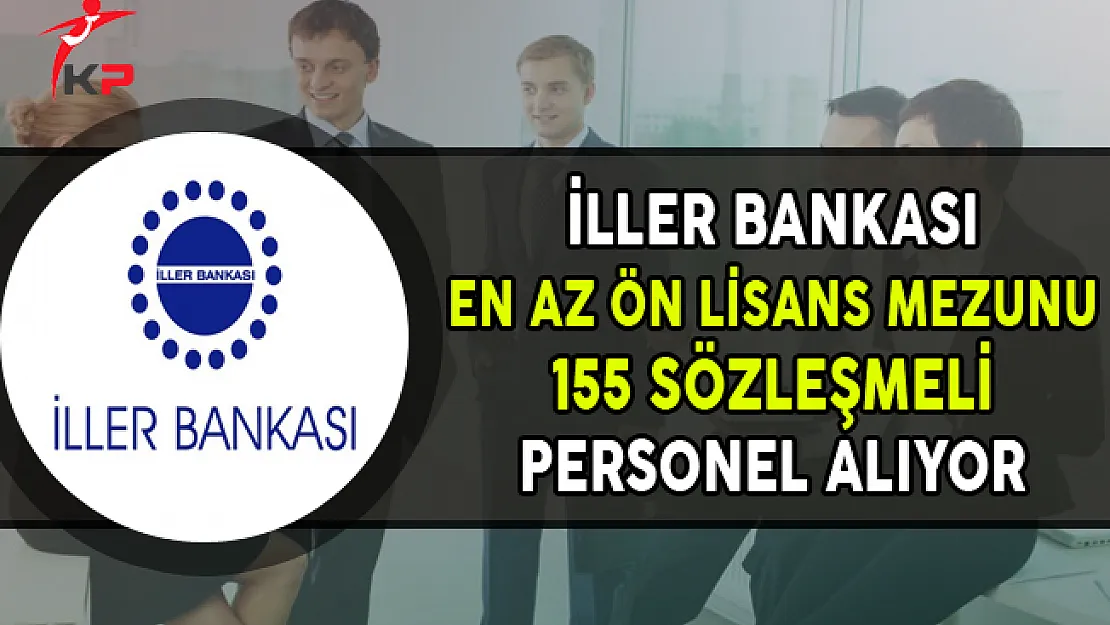 İller Bankası 155 Sözleşmeli Personel Alımı Yapıyor