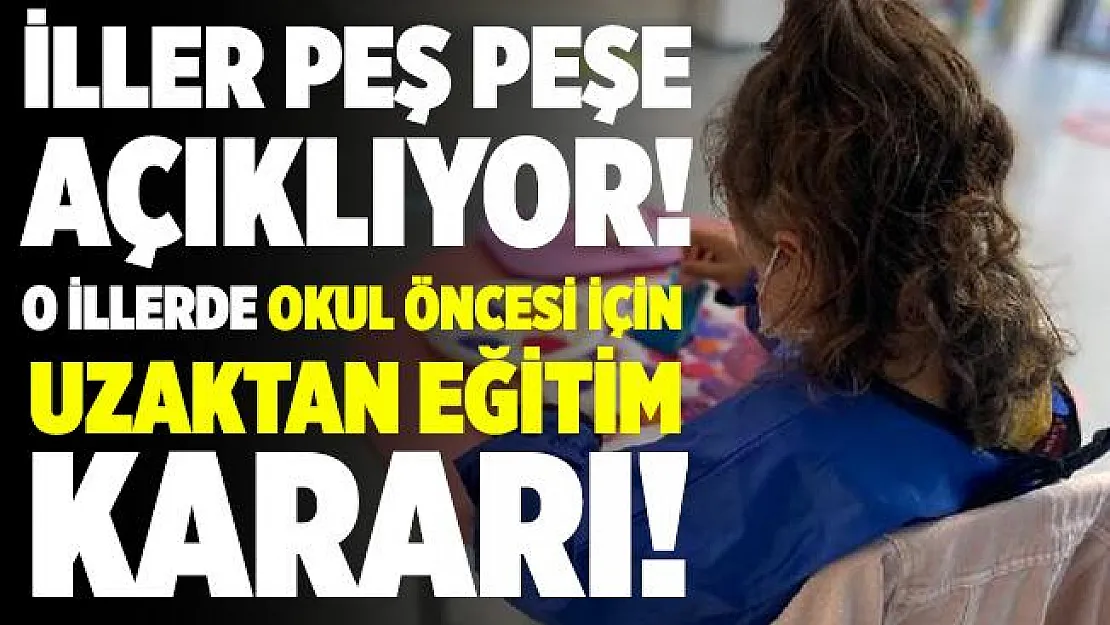 İller peş peşe açıklıyor! Okul öncesi için uzaktan eğitim kararı! Hangi illerde okul öncesinde uzaktan eğitim kararı alındı?