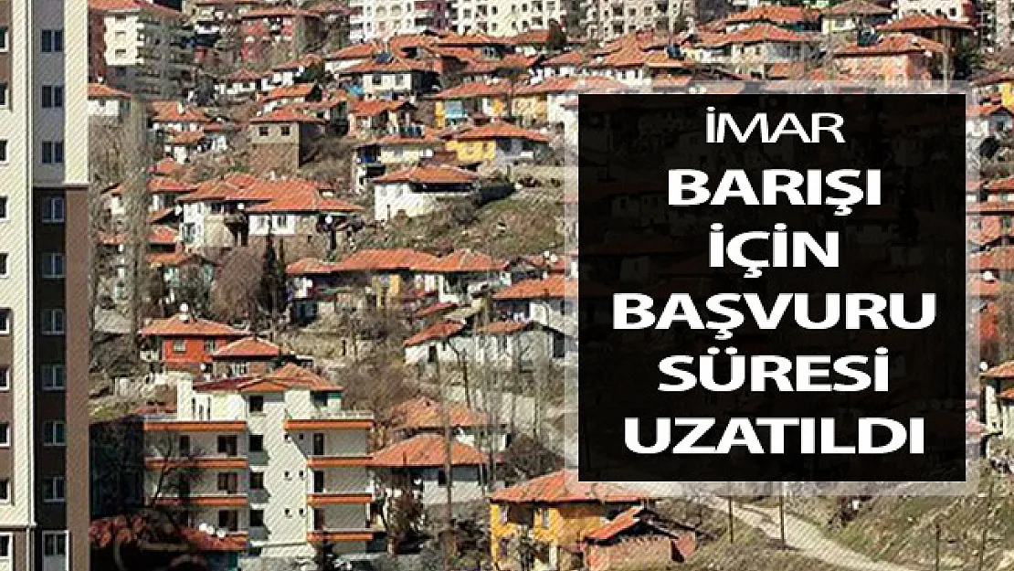 İmar Barışı İçin Başvuru Süresi Uzatıldı !