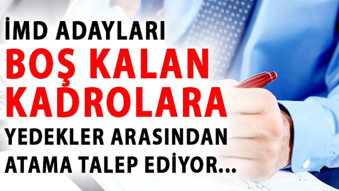 İMD Adayları Boş Kalan Kadrolara Yedekler Arasından Atama Talep Ediyor!