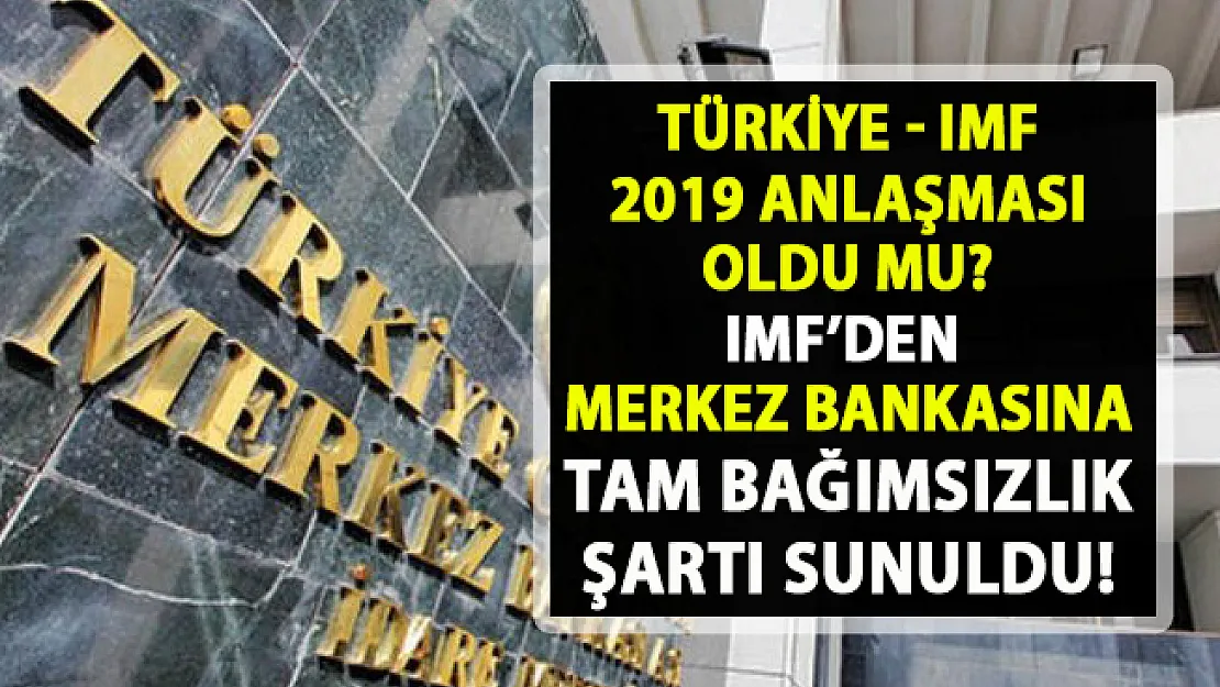 IMF Türkiye 2019 Anlaşması! IMF'den Merkez Bankası'na tam bağımsızlık uyarısı..