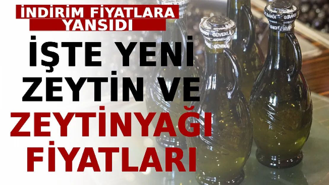 İndirim Etiket Fiyatlarına Yansıdı! İşte Yeni Zeytin Ve Zeytinyağı Fiyatları