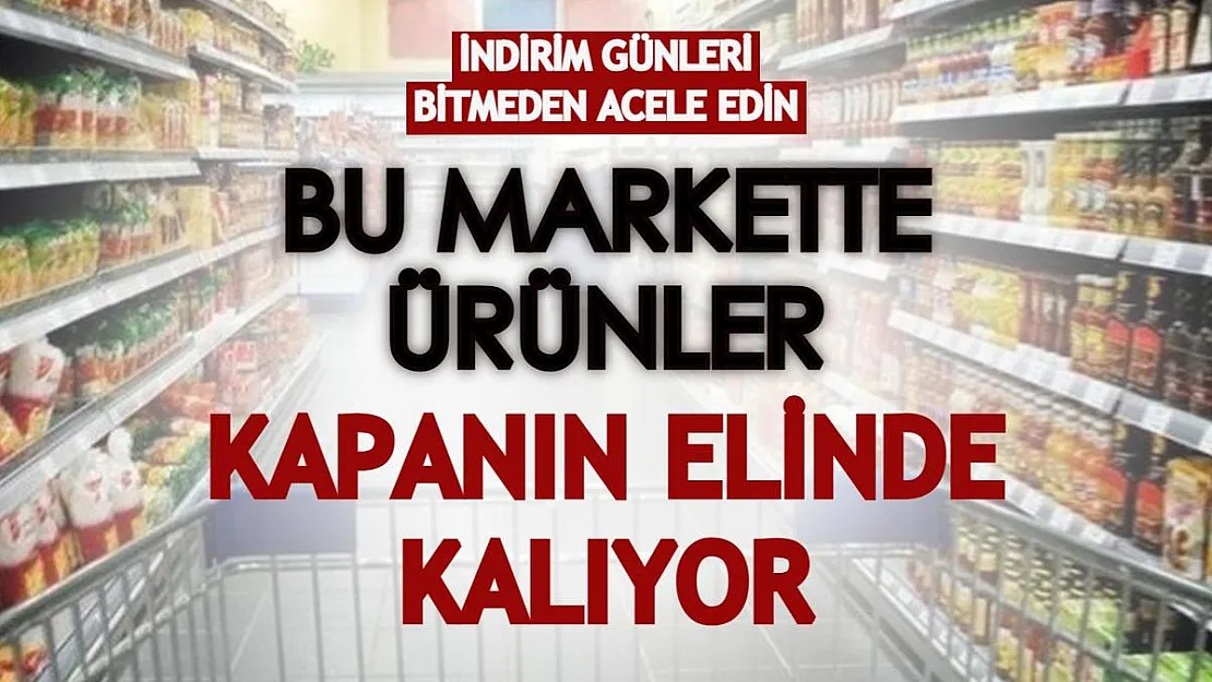 İndirim günleri bitmeden acele edin! Bu markette ürünler kapanın elinde kalıyor