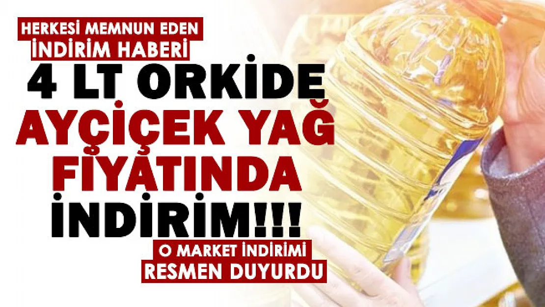 İndirimleri ile ünlü marketten sevindiren haber geldi! 4 LT Orkide Ayçiçek Yağ fiyatında flaş indirim yapıldı: Adet sınırlaması yok, imkanı olan şimdi alsın