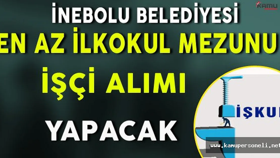 İnebolu Belediyesi En Az İlkokul Mezunu İşçi Alımı Yapacak