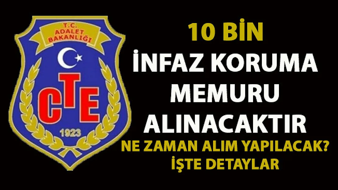 İnfaz Koruma Memur alımı yapılacak! CTE Memur alımı ne zaman yapılacak?