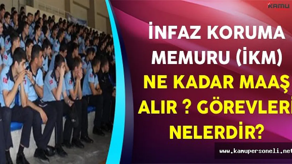 İnfaz Koruma Memuru (İKM) Ne Kadar Maaş Alır? Nerelerde Görev Yapar?