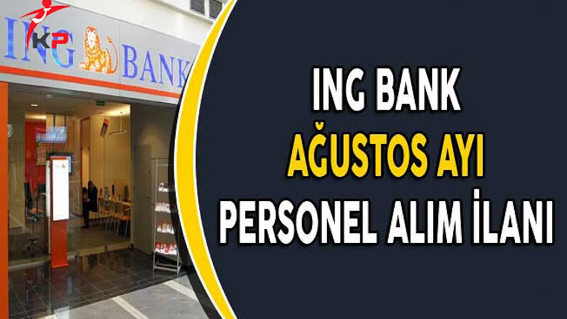 ING Bank Ağustos Ayında Personel Alımı Yapıyor