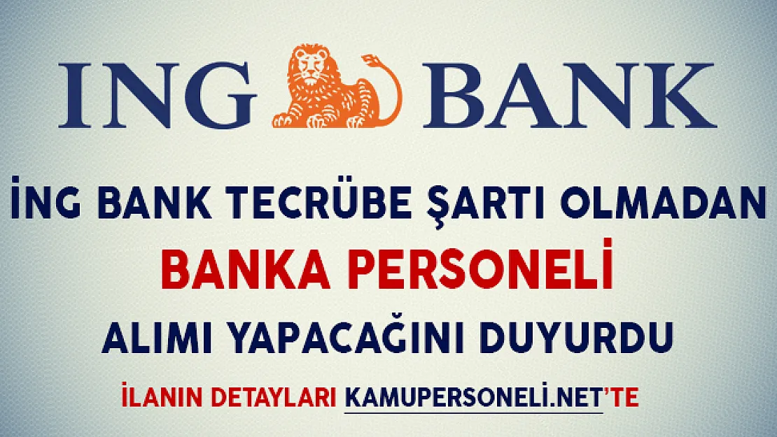 İNG Bank Banka Memuru Alımı Yapacağını İlan Etti (Tecrübe Şartı Yok)
