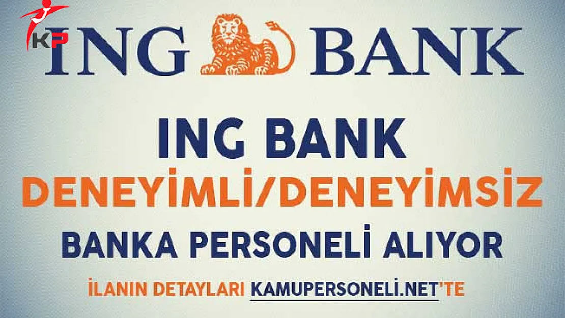 ING Bank Deneyim/Deneyimsiz Banka Personeli Alım İlanı