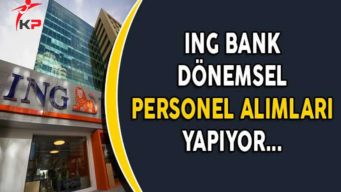 ING Bank Dönemsel Personel Alımları Yapıyor