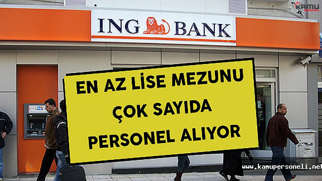ING Bank En Az Lise Mezunu Çok Sayıda Personel Alımı Yapıyor