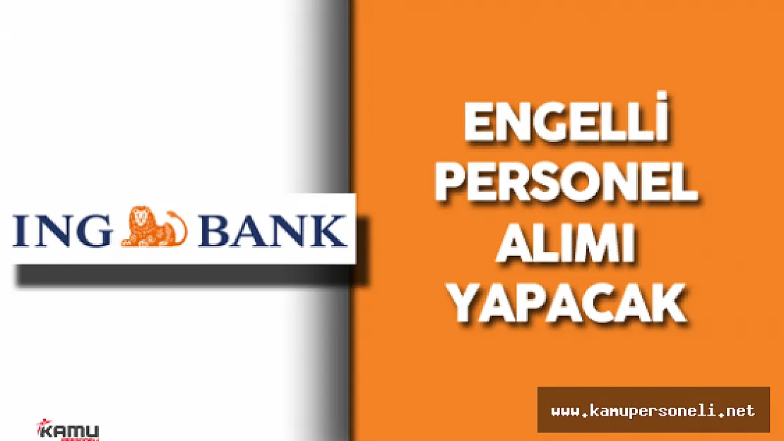ING Bank Engelli Personel Alımı Yapacak