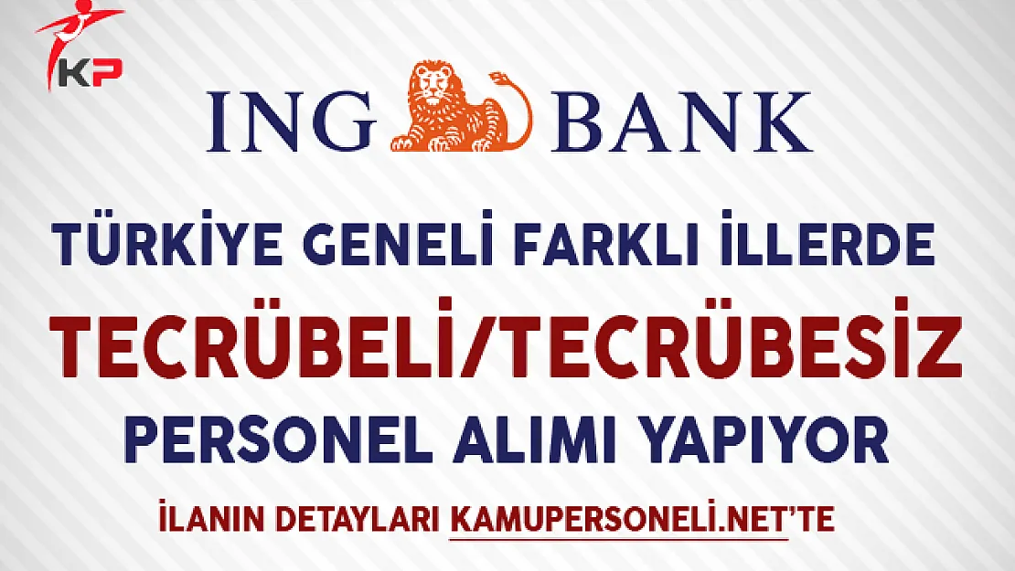 ING Bank Farklı İllerde Tecrübeli-Tecrübesiz Personel Alımı Yapıyor