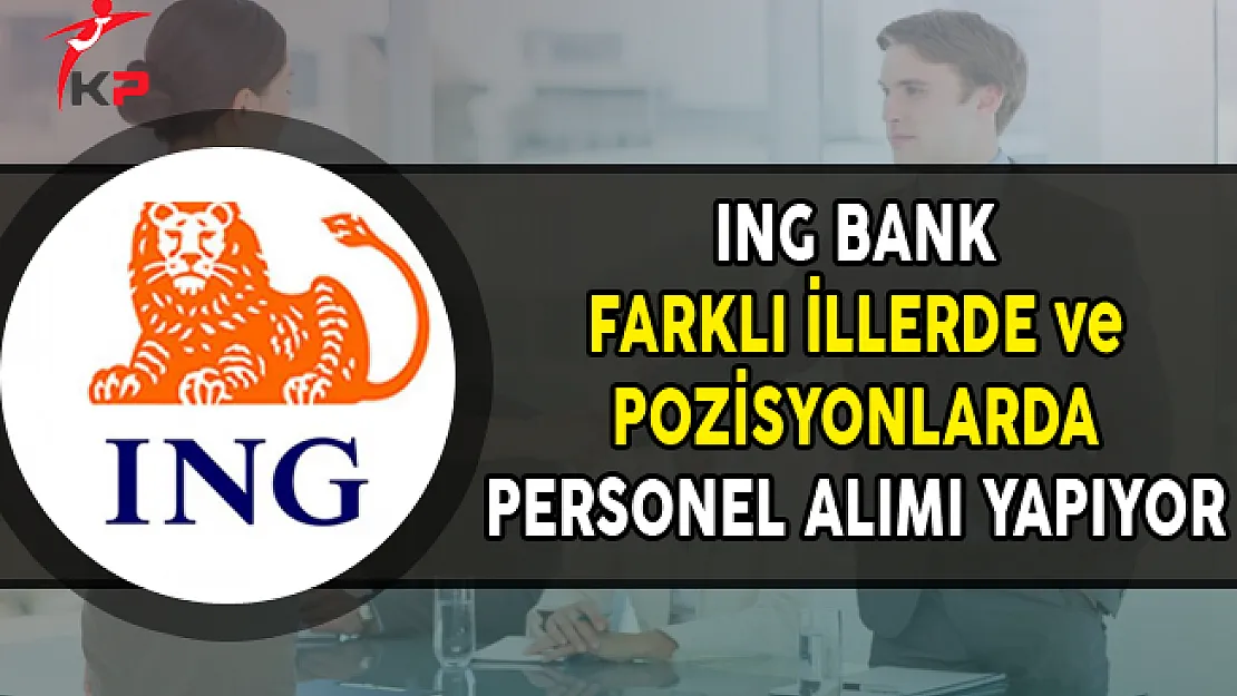 ING Bank Kasım Ayı Personel Alım İlanı Yayımlandı