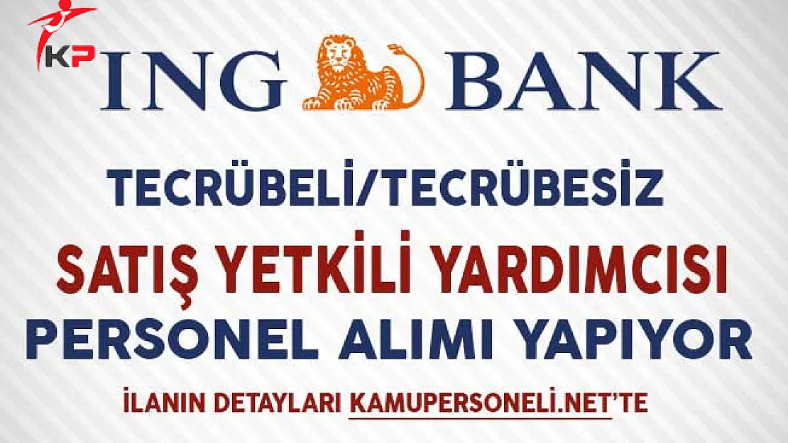 ING Bank Mobil Satış Yetkili Yardımcısı Personel Alıyor