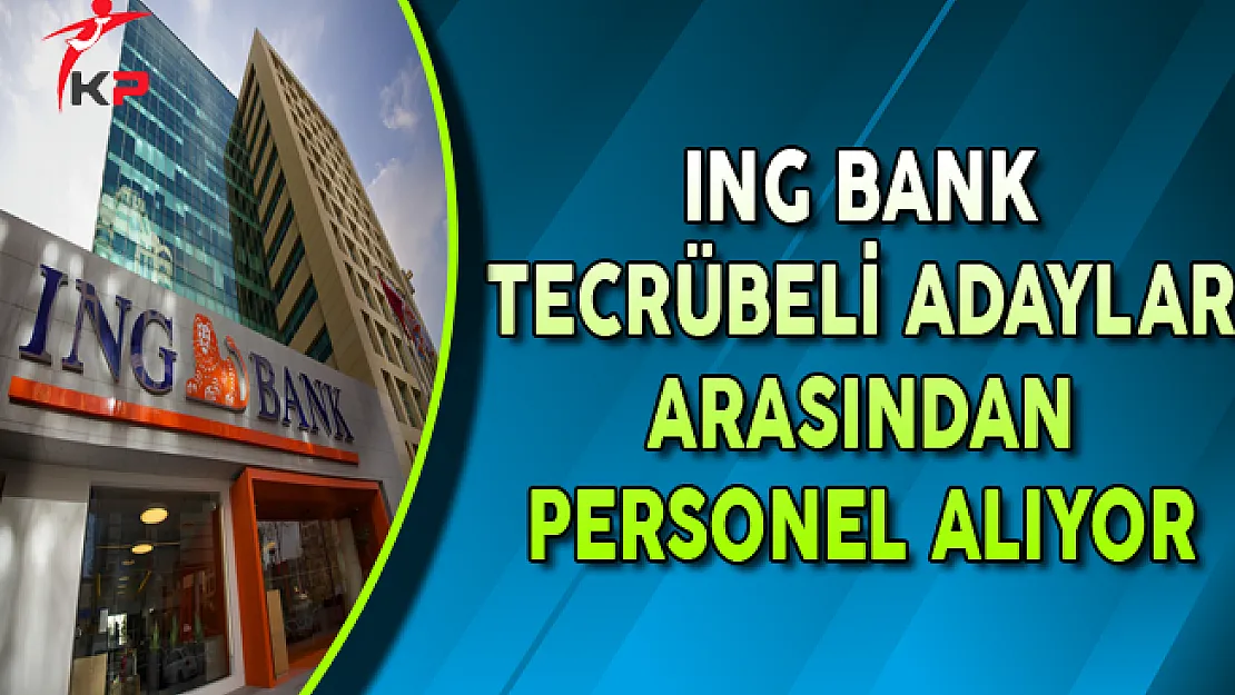 ING Bank Tecrübeli Personel Alımları Yapıyor