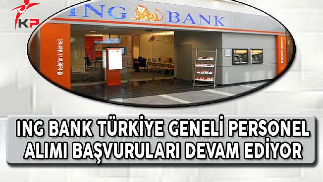 ING Bank Türkiye Geneli Personel Alımı Başvuruları Devam Ediyor