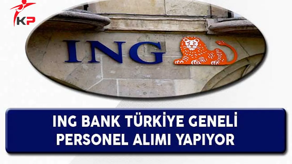 ING Bank Türkiye Geneli Personel Alıyor