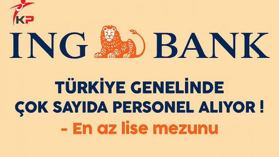 ING Bank Türkiye Genelinde Çok Sayıda Personel Alıyor