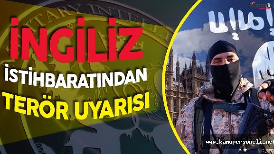 İngiliz İstihbarat Servisinden FLAŞ Terör Uyarısı!