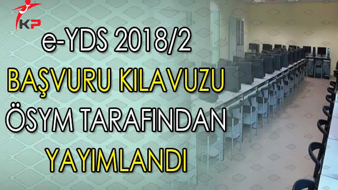 İngilizce e-YDS 2018/2 Başvuru Kılavuzu ÖSYM Tarafından Yayımlandı