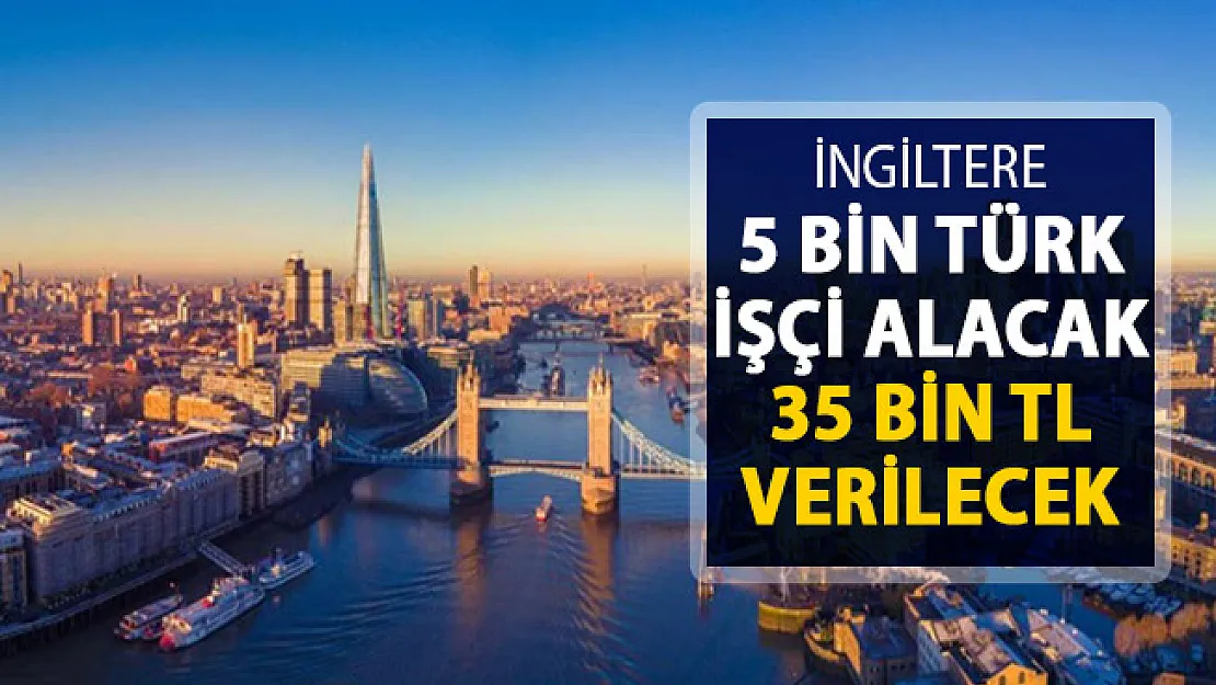 İngiltere 5 Bin Türk İşçi Alacak ! 35 Bin TL Maaş Verilecek