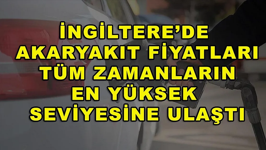İngiltere'de akaryakıt fiyatları tüm zamanların en yüksek seviyesine ulaştı