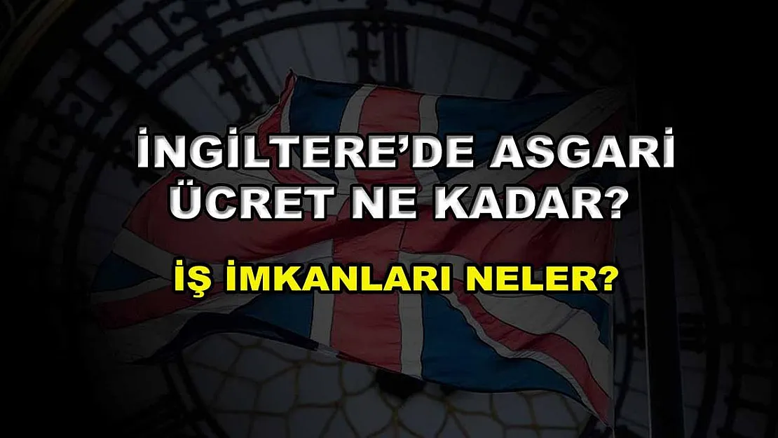 İngiltere'de Asgari Ücret Ne Kadar? İş İmkanları Neler?