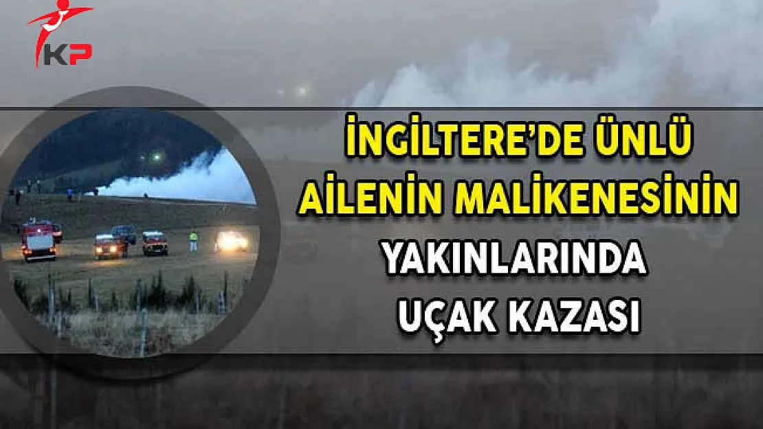 İngiltere'de Ünlü Ailenin Malikanesinin Yakınlarında Uçak Kazası!