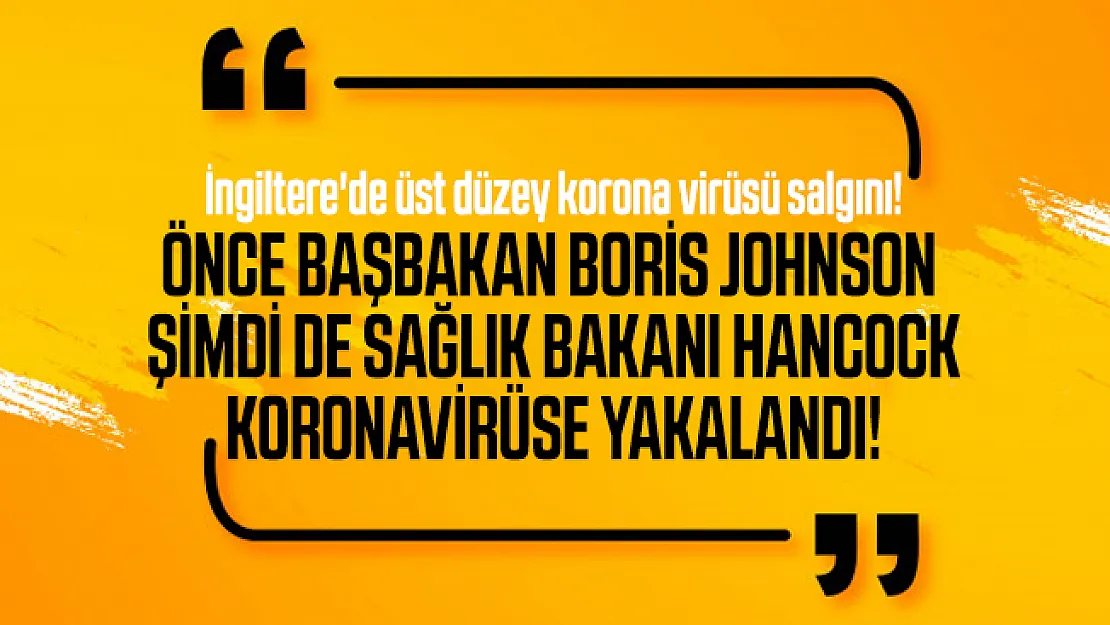 İngiltere'de üst düzey korona virüsü salgını! Önce Başbakanı Boris Johnson şimdi de Sağlık Bakanı koronavirüse yakalandı!