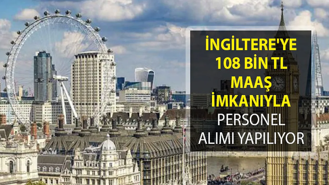 İngiltere'ye Personel Alımı Yapılıyor! 108 Bin TL Maaş Verileceği Açıklandı