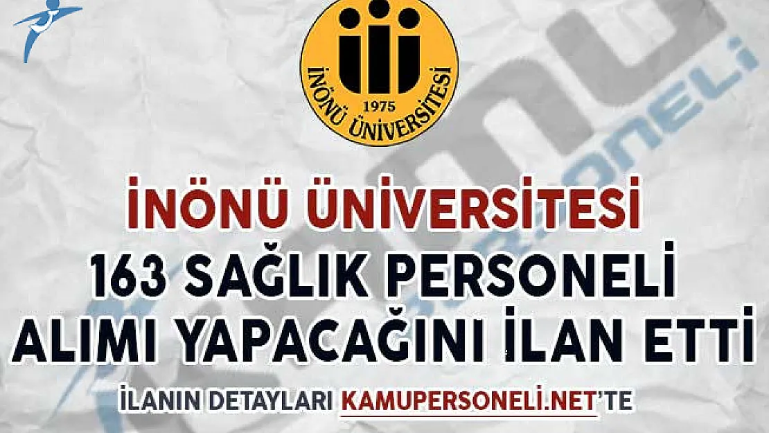 İnönü Üniversitesi 163 Sözleşmeli Sağlık Personeli Alım İlanı Yayımladı