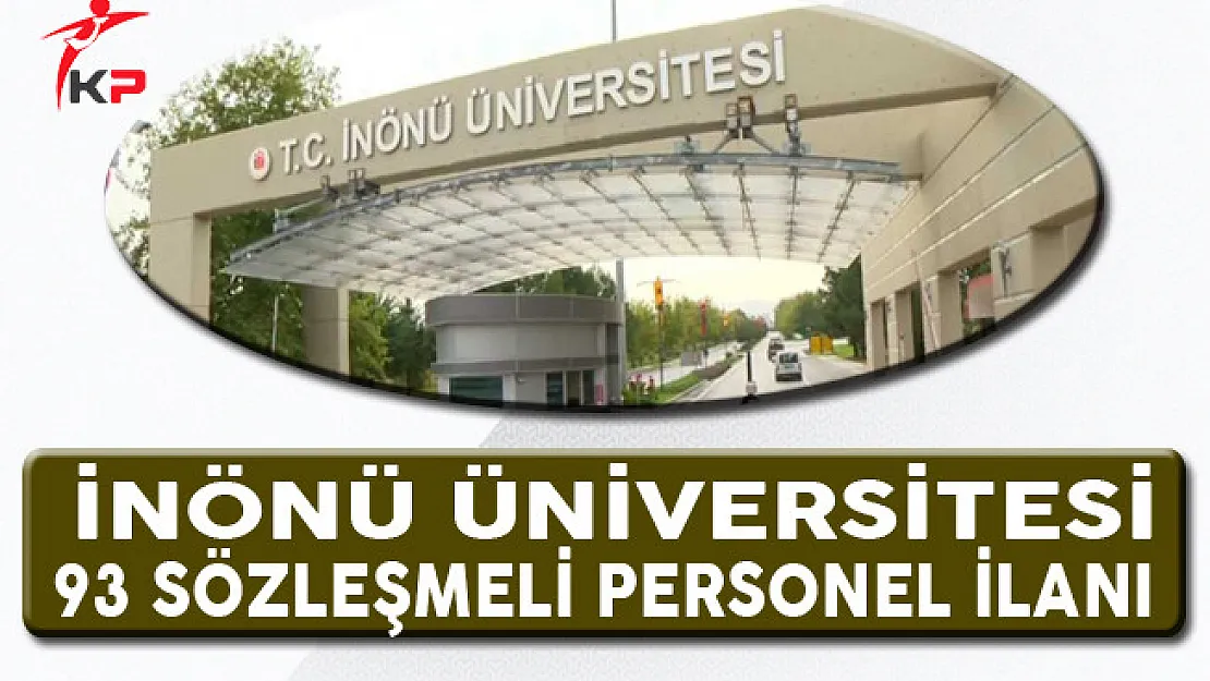 İnönü Üniversitesi 93 Sözleşmeli Personel Alacağını Duyurdu