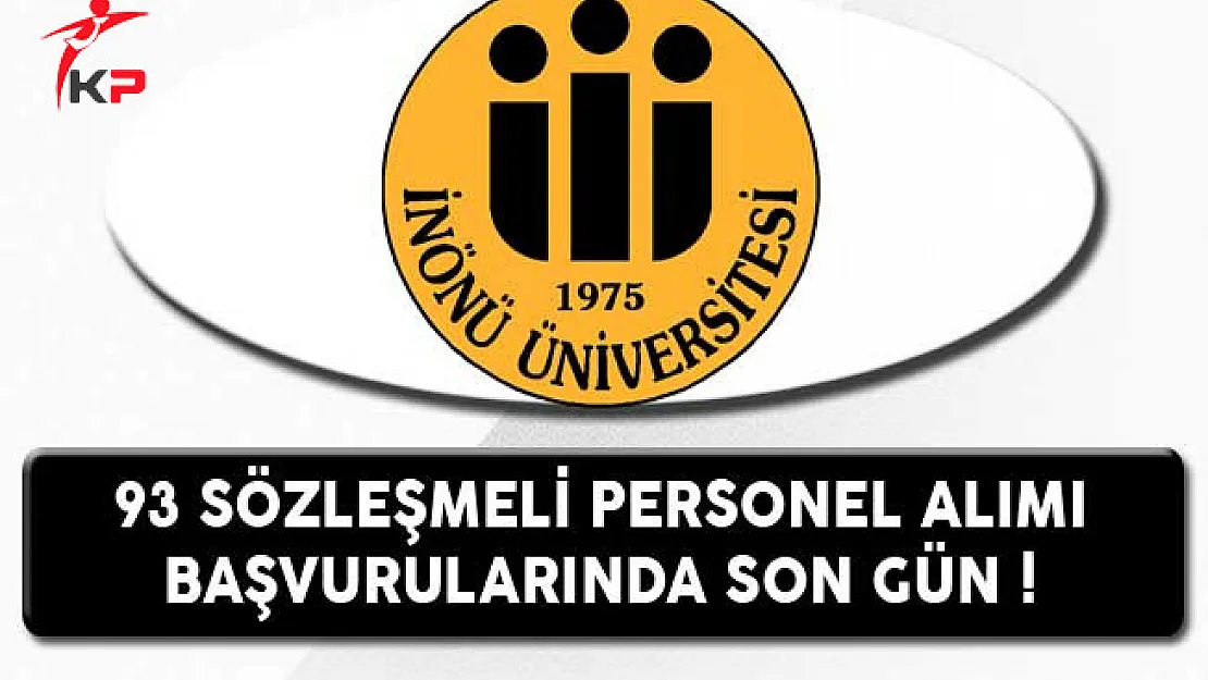 İnönü Üniversitesi 93 Sözleşmeli Personel Alımında Son Gün