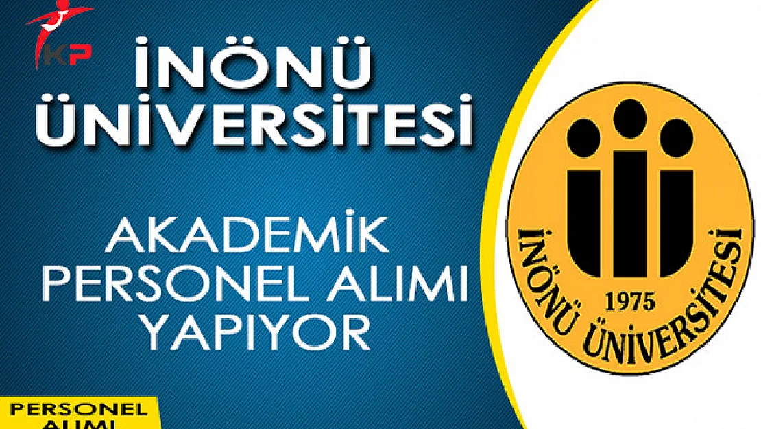 İnönü Üniversitesi Akademik Personel Alımı Yapıyor